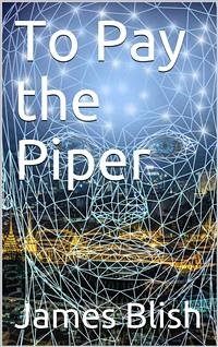 To Pay the Piper (eBook, PDF) - Blish, James
