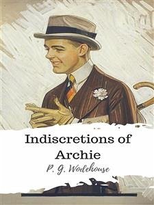 Indiscretions of Archie (eBook, ePUB) - G. Wodehouse, P.