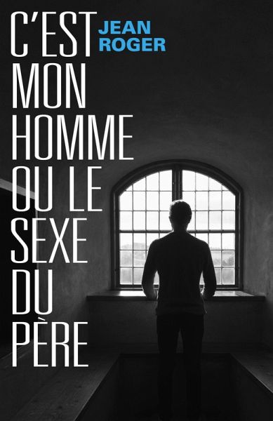 C'est mon homme ou le sexe du pere (eBook, ePUB) C'est mon homme ou le sexe du pere (eBook, ePUB)