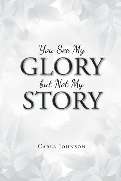 You See My Glory but Not My Story - Johnson, Carla
