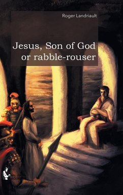 Jesus, Son of God or rabble-rouser - Landriault, Roger