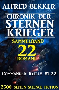 Chronik der Sternenkrieger - Commander Reilly Bd.1-22 (eBook, ePUB) - Bekker, Alfred