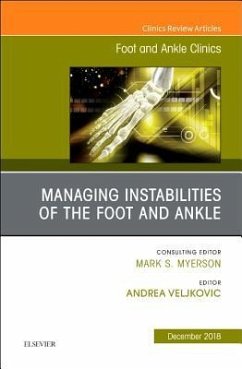 Managing Instabilities of the Foot and Ankle, an Issue of Foot and Ankle Clinics of North America - Veljkovic, Andrea