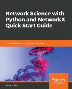 Network Science with Python and NetworkX Quick Start Guide (eBook, ePUB) - Edward L. Platt, Platt