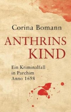 Anthrins Kind - Ein Kriminalfall in Parchim Anno 1698 - Bomann, Corina