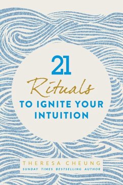 21 Rituals to Ignite Your Intuition (eBook, ePUB) - Cheung, Theresa