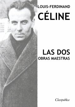 Louis-Ferdinand Céline - Las dos obras maestras - Céline, Louis-Ferdinand