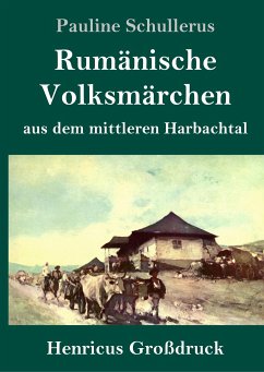 Rumänische Volksmärchen aus dem mittleren Harbachtal (Großdruck) - Schullerus, Pauline
