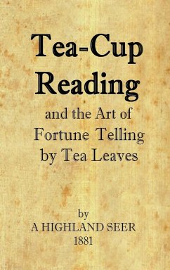 Tea-Cup Reading and the Art of Fortune Telling by Tea Leaves - Seer, A. Highland