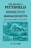 History of Pittsfield, Berkshire County, Massachusetts, from the Year 1800 to the Year 1876