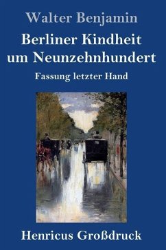 Berliner Kindheit um Neunzehnhundert (Großdruck) - Benjamin, Walter