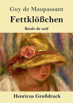 Fettklößchen (Großdruck) - Maupassant, Guy de