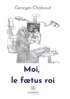 Moi, le foetus roi - Chaboud, Georges