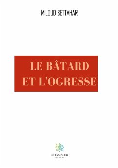 Le bâtard et l'ogresse - Bettahar, Miloud