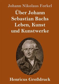 Cover Über Johann Sebastian Bachs Leben, Kunst und Kunstwerke (Großdruck)