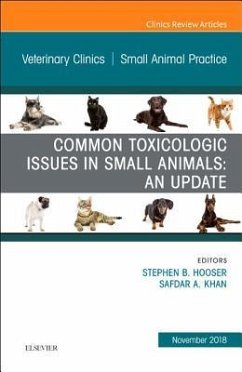 Common Toxicologic Issues in Small Animals: An Update, an Issue of Veterinary Clinics of North America: Small Animal Practice - Hooser, Stephen B.;Khan, Safdar A.