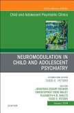 Neuromodulation in Child and Adolescent Psychiatry, an Issue of Child and Adolescent Psychiatric Clinics of North America