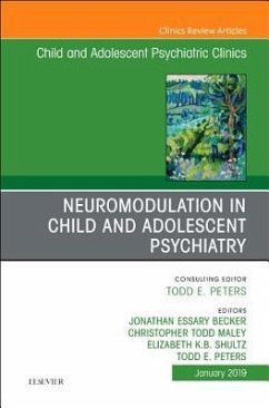 Neuromodulation in Child and Adolescent Psychiatry, an Issue of Child and Adolescent Psychiatric Clinics of North America - Becker, Jonathan Essary;Maley, Christopher Todd;Peters, Todd E.