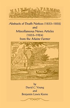 Abstracts of Death Notices (1833-1852) and Miscellaneous News Items from the Maine Farmer (1833-1924) - Young, David C.; Keene, Benjamin Lewis