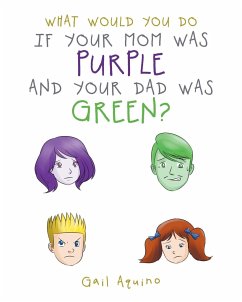 What Would You Do If Your Mom Was Purple and Your Dad Was Green? - Aquino, Gail