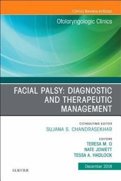 Facial Palsy: Diagnostic and Therapeutic Management, an Issue of Otolaryngologic Clinics of North America - O, Teresa;Jowett, Nate