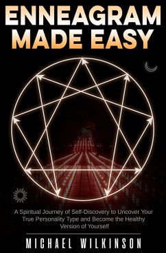 Enneagram Made Easy: A Spiritual Journey of Self-Discovery to Uncover Your True Personality Type and Become the Healthy Version of Yourself (eBook, ePUB) - Wilkinson, Michael