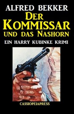 Der Kommissar und das Nashorn: Ein Harry Kubinke Krimi (eBook, ePUB) - Bekker, Alfred