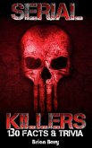 Serial Killers: 130 Facts & Trivia (eBook, ePUB)