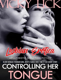 Lesbian Erotica: Controlling Her Tongue - Older Woman Younger Girl, Wife's Taboo First Time FF Sex Short Story (Adult Erotic Seduction Fiction, #2) (eBook, ePUB) - Lick, Vicky