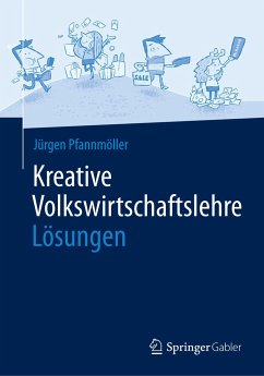 Kreative Volkswirtschaftslehre - Lösungen - Pfannmöller, Jürgen