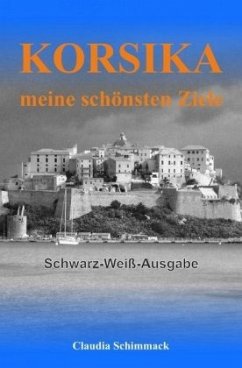 Korsika - meine schönsten Ziele - Schimmack, Claudia