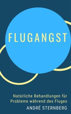 Flugangst - Natürliche Behandlungen für Probleme während des Fluges (eBook, ePUB) - Sternberg, Andre