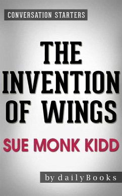 The Invention of Wings: by Sue Monk Kidd   Conversation Starters (eBook, ePUB) - dailyBooks