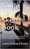 Santa Fe Sketch Book / History and Sketches of the City Different (eBook, PDF)