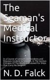 The Seaman's Medical Instructor / In a Course of Lectures on Accidents and Diseases Incident to Seamen (eBook, PDF)