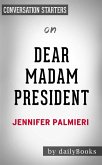 Dear Madam President: An Open Letter to the Women Who Will Run the World​​​​​​​ by Jennifer Palmieri   Conversation Starters (eBook, ePUB)