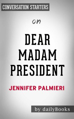Dear Madam President: An Open Letter to the Women Who Will Run the World​​​​​​​ by Jennifer Palmieri   Conversation Starters (eBook, ePUB) - dailyBooks