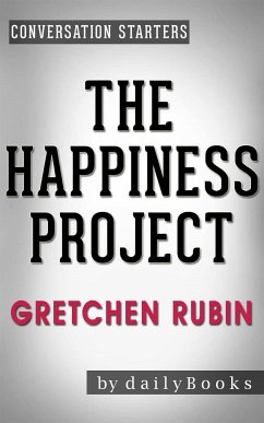 The Happiness Project: Or, Why I Spent a Year Trying to Sing in the Morning, Clean My Closets, Fight Right, Read Aristotle, and Generally Have More Fun by Gretchen Rubin   Conversation Starters (eBook, ePUB) - dailyBooks