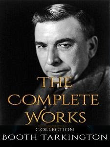 Booth Tarkington: The Complete Works (eBook, ePUB) - Tarkington, Booth