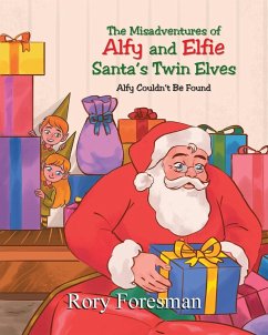 The Misadventures of Alfy and Elfie Santa's Twin Elves - Foresman, Rory