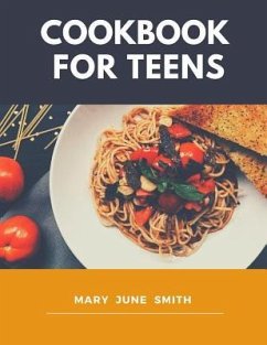 Cookbook for Teens: Delicious Recipes - June Smith, Mary