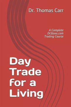 Day Trade for a Living: A Complete DrStoxx.com Trading Course - Carr, Thomas