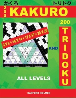 200 Kakuro 9x9 + 14x14 + 17x17 + 20x20 and 200 Tridoku All Levels: Easy, Medium, Hard and Very Hard Sudoku Puzzles. Holmes Presents an Original Logic - Holmes, Basford