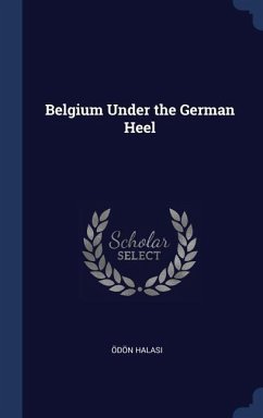 Belgium Under the German Heel - Halasi, Ödön