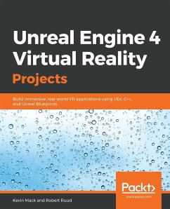Unreal Engine 4 Virtual Reality Projects - Mack, Kevin; Ruud, Robert