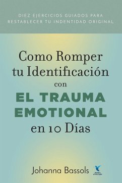 Como Romper Tu Identificacion con el Trauma Emocional en 10 Dias - Johanna, Bassols
