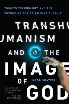 Transhumanism and the Image of God (eBook, ePUB) - Shatzer, Jacob