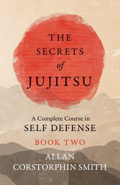 The Secrets of Jujitsu - A Complete Course in Self Defense - Book Two (eBook, ePUB) - Smith, Allan Corstorphin