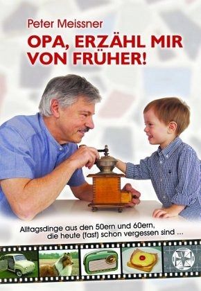 Opa, erzähl mir von früher! Opa, erzähl mir von früher!
