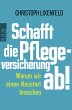 Schafft die Pflegeversicherung ab! - Bild 1